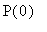 P(0)